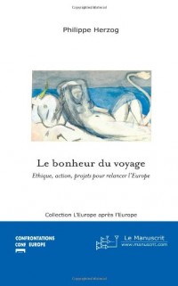 Le Bonheur du Voyage: Ethique, Action, Projets Pour Relancer L'Europe