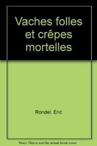 Vaches folles et crêpes mortelles