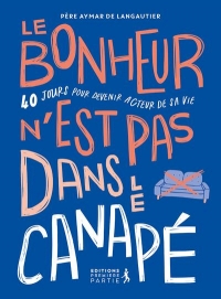 Le bonheur n’est pas dans le canapé: 40 jours pour marcher dans les pas du Christ