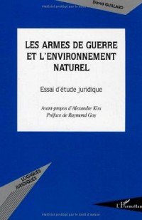 Les armes de guerre et l'environnement naturel : Essai d'étude juridique