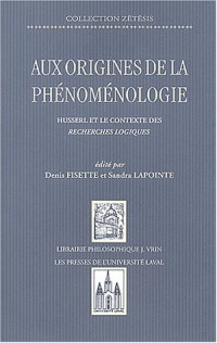Aux origines de la phénoménologie : Husserl et le contexte des recherches logiques