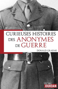 Curieuses histoires des anonymes de la guerre