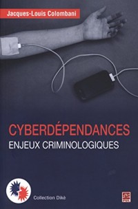 Cyberdépendances : Enjeux criminologiques