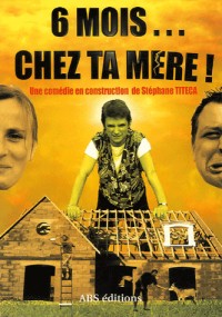 6 Mois... chez ta mère ! : Comédie ne construction