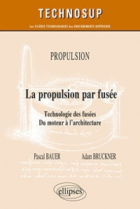 Propulsion - La propulsion par fusée: Technologie des fusées. Du moteur à l’architecture