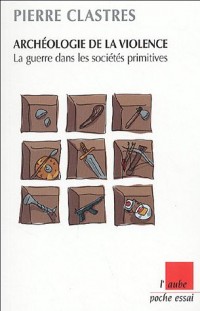 Archéologie de la violence : La guerre dans les sociétés primitives