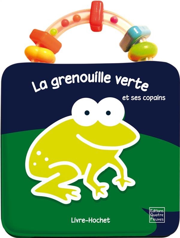 La grenouille verte et ses copains : Livre-hochet à emporter partout