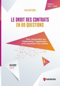 LE DROIT DES CONTRATS EN 60 QUESTIONS: TOUT COMPRENDRE SUR L'ELABORATION, L'APPLICATION ET LA CESSATION D'UN CONTRAT