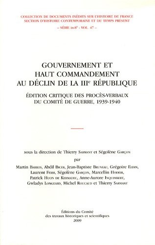 Gouvernement et haut commandement au déclin de la IIIe République : Edition critique des procès-verbaux du Comité de guerre, 1939-1940