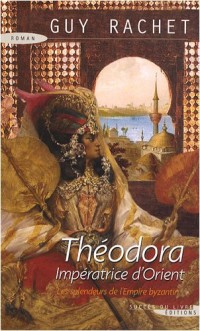 Théodora : Impératrice d'Orient