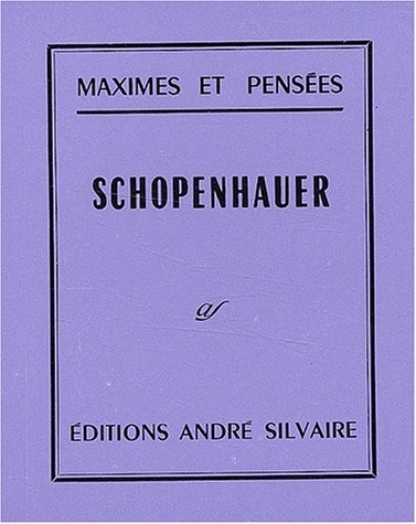 Maximes et pensées : Schopenhauer, 1788-1860 [9782850552632]