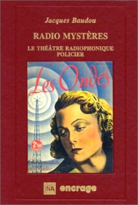 Radio mystères : Le Théâtre radiophonique policier, fantastique et de science-fiction