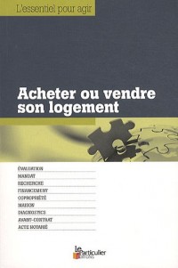 Acheter ou vendre son logement - Evaluation. Mandat. Recherche. Financement. Copropriété. Maison. Diagnostics. Avant-contrat. Acte notarié.