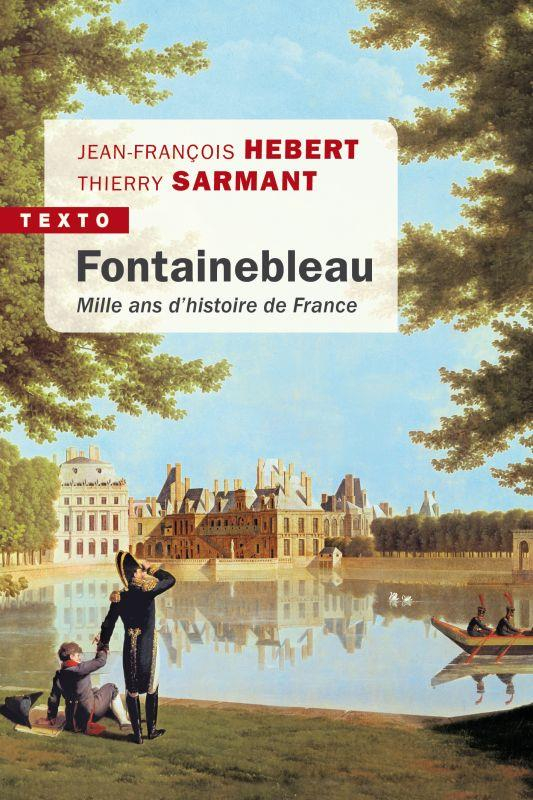 Fontainebleau : Mille ans d'histoire de France