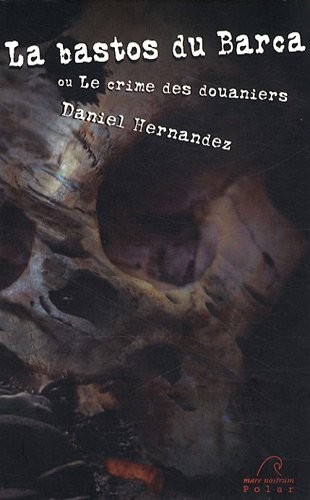 La bastos du Barca : Ou Le crime des douaniers