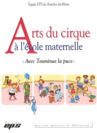 Arts du cirque à l'école maternelle : Avec Touminus la puce