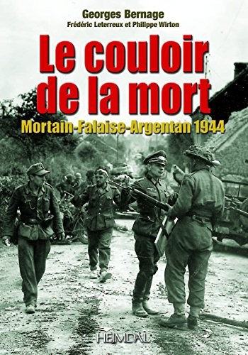 Le couloir de la mort : Mortain-Falaise-Argentan 1944