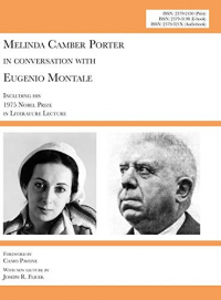 Melinda Camber Porter In Conversation with Eugenio Montale, 1975 Milan, Italy: V1N1A: New Edition with Euroacademia 2017 Lecture 'Please Do Not Forget Eugenio Montale' and with Nobel Prize Lecture