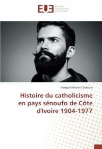 Histoire du catholicisme en pays sénoufo de Côte d'Ivoire 1904-1977