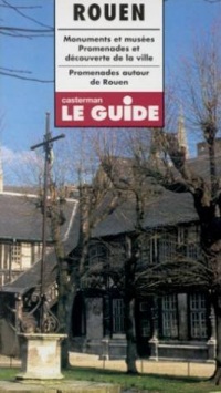 Rouen : Monuments et musées, promenades et découverte de la ville, promenades autour de Rouen [9782203617056]