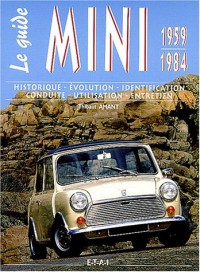 Le guide Mini 1959-1984 : Historique, évolution, identification, conduite, utilisation, entretien
