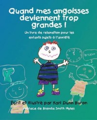 Quand Mes Angoisses Deviennent Trop Grandes!: Un Livre De Relaxation Pour Les Enfants Sujets a L'anxiete