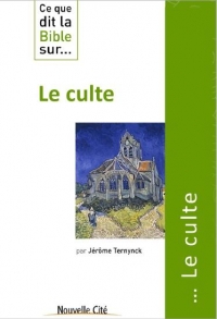 Ce Que Dit la Bible Sur le Culte