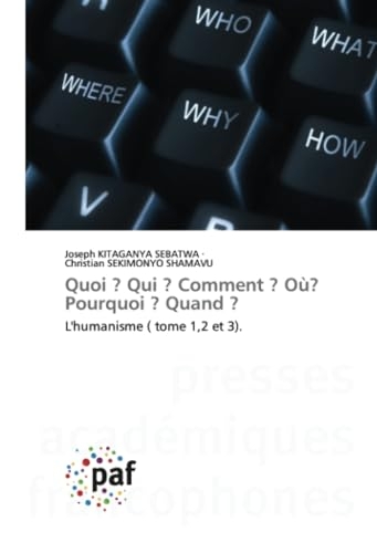 Quoi ? Qui ? Comment ? Où? Pourquoi ? Quand ?: L'humanisme ( tome 1,2 et 3).