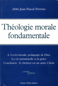 Théologie Morale Fondamentale Tome 6