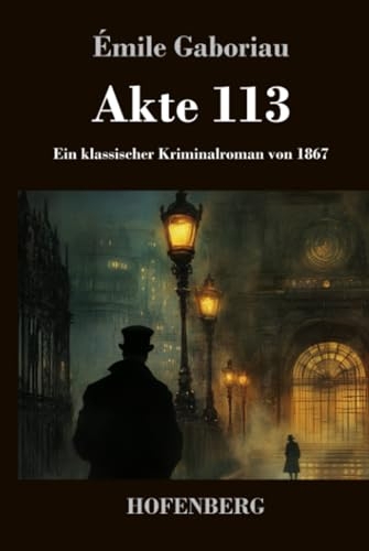 Akte 113: Ein klassischer Kriminalroman von 1867 [9783743749511]