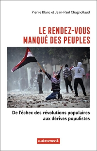 LE RENDEZ-VOUS MANQUE DES PEUPLES - DES REVOLUTIONS POPULAIRES AUX REGIMES POPUL: DES REVOLUTIONS POPULAIRES AUX REGIMES POPULISTES