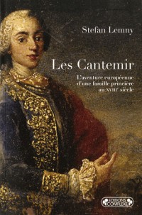 Les Cantemir : l'aventure européenne d'une famille princière au XVIIIe siècle