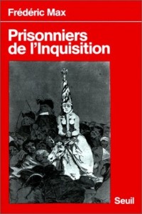 Prisonniers de l'Inquisition. Relations de victimes, précédées d'un rappel historique