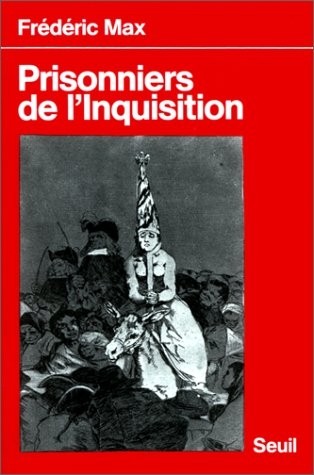 Prisonniers de l'Inquisition. Relations de victimes, précédées d'un rappel historique