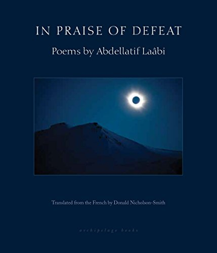 In Praise of Defeat: Poems by Abdellatif Laabi [9780914671596]