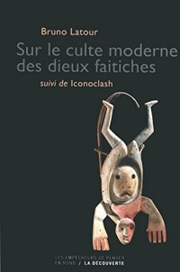 Sur le culte moderne des dieux faitiches - suivi de Iconoclash