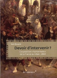 Devoir d'intervenir ? : L'intervention humanitaire de la France au Liban, 1860