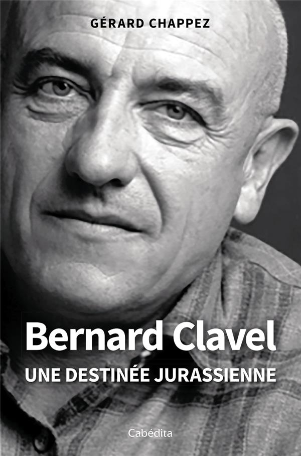 Bernard Clavel - Une destinée jurassienne