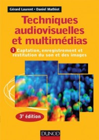 Techniques audiovisuelles et multimédias - 3e éd. - T1 : Captation, enregistrement et restitution du: T1 : Captation, enregistrement et restitution du son et des images
