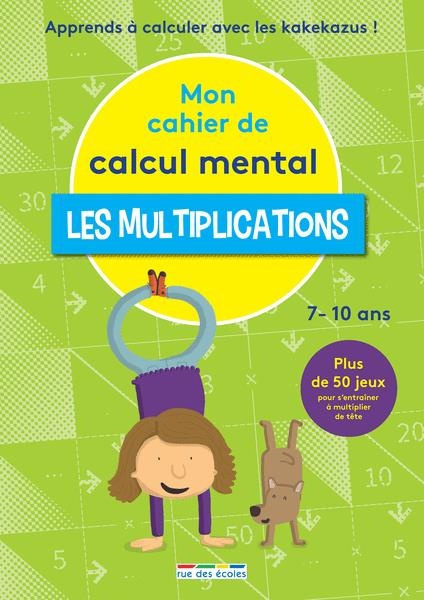 Mon cahier de calcul mental : Les multiplications