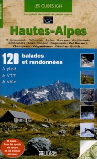 Hautes-Alpes : 120 balades et randonnées, à pied, à VTT, à vélo
