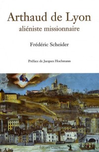 Arthaud de Lyon : Aliéniste missionnaire