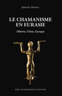 Le chamanisme en Eurasie: (Sibérie, Chine, Europe).