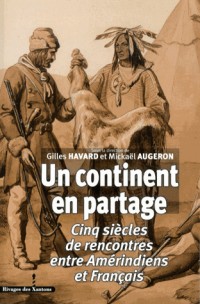 Un continent en partage : Cinq siècles de rencontres entre Amérindiens et Français