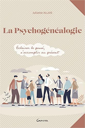 La psychogénéalogie - Eclairer le passé, s'accomplir au présent