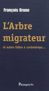 L'Arbre migrateur et autres fables à contretemps