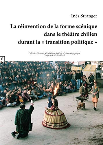 La Reinvention de la Forme Scenique Dans le Theatre Chilien Durant la ' Transition Politique '