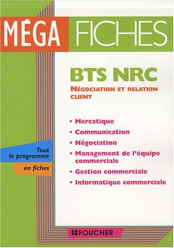 Méga fiches BTS NRC : Mercatique, communication, négociation, management de l'équipe commerciale, gestion commerciale, informatique commerciale