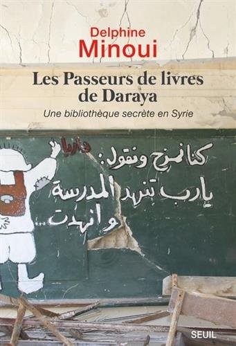 Les Passeurs de livres de Daraya - Une bibliothèque secrète en Syrie