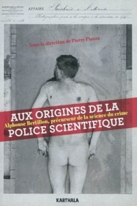 Aux origines de la police scientifique. Alphonse Bertillon, précurseur de la science du crime